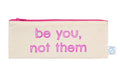 Be You, Not Them pencil case - Bright House